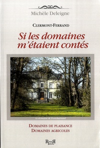 Michèle Deleigne - Si les domaines m'étaient contés - Domaines de plaisance, domaines agricoles, Clermont-Ferrand.