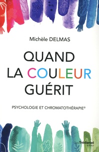 Michèle Delmas - Quand la couleur guérit - Psychologie et chromatothérapie.