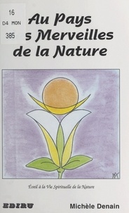 Michèle Denain - Au pays des merveilles de la nature - Éveil à la vie spirituelle de la nature.