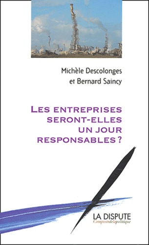 Michèle Descolonges et Bernard Saincy - Les entreprises seront-elles un jour responsables ?.