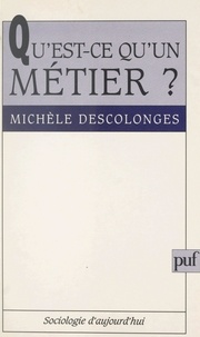 Michèle Descolonges et Georges Balandier - Qu'est-ce qu'un métier ?.