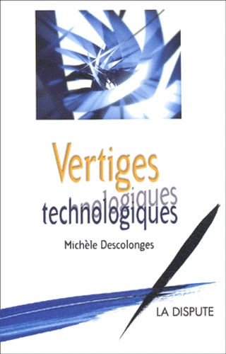 Michèle Descolonges - Vertiges Technologiques.