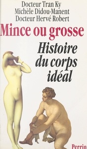 Michèle Didou-Manent et Tran Ky - Mince ou grosse ? - Histoire du corps idéal.