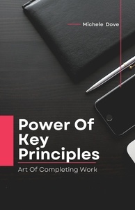 Télécharger des livres gratuitement Power Of Key Principles  - Art Of Completing Work, #2 