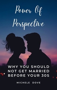 Téléchargement gratuit du répertoire électronique Power Of Perspective  - Why You Should Not Get Married Before Your 30s, #2 9798215929254 par Michele Dove iBook FB2 ePub