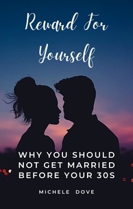 Téléchargement gratuit du texte du livre Reward For Yourself  - Why You Should Not Get Married Before Your 30s, #1 9798215761984 (French Edition) par Michele Dove