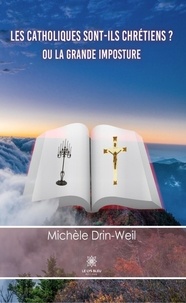 Livres téléchargés Les catholiques sont-ils chrétiens ?  - Ou la grande imposture par Michèle Drin-Weil (French Edition) MOBI FB2 9791037750037