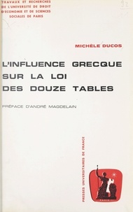 Michèle Ducos et  Université de droit, d'économi - L'influence grecque sur la loi des Douze Tables.