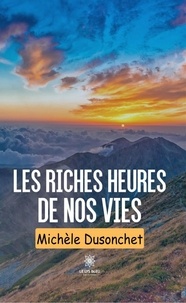 Michèle Dusonchet - Les riches heures de nos vies.
