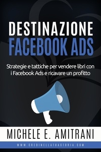 Michele E. Amitrani - Destinazione Facebook Ads - Destinazione Autoeditore, #3.