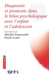 Michèle Emmanuelli et Estelle Louët - Diagnostic et pronostic dans le bilan psychologique avec l'enfant et l'adolescent : apports du bilan.