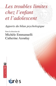 Michèle Emmanuelli et Catherine Azoulay - Les troubles limites chez l'enfant et l'adolescent - Apports du bilan psychologique.