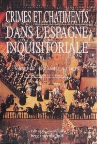 Michèle Escamilla-Colin - Crimes et châtiments dans l'Espagne inquisitoriale - [essai de typologie délictive et punitive sous le dernier Habsbourg et le premier Bourbon , [1655-1724.