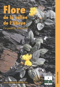 Michèle Evin - Flore de la vallée de l'Ubaye - Un guide de découverte.