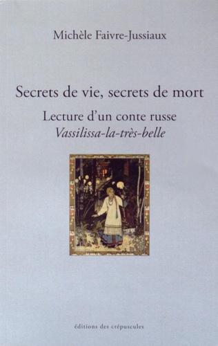 Michèle Faivre-Jussiaux - Secrets de vie, secrets de mort - Lecture d'un conte russe "Vassilissa-la-très-belle".