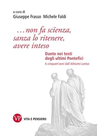 ...non fa scïenza, sanza lo ritenere, avere inteso. Dante nei testi degli ultimi Pontefici