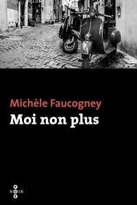 Michèle Faucogney - Moi non plus.