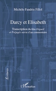 Michèle Faudrin Fillol - Darcy et Elisabeth - Transcription du film "Orgueil et Préjugés" suivi d'un commentaire.
