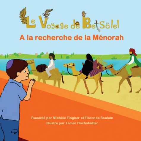 Michèle Fingher et Florence Soulam - Le voyage de Betsalel - A la recherche de la Menorah.