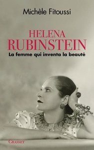 Michèle Fitoussi - Helena Rubinstein - La femme qui inventa la beauté.