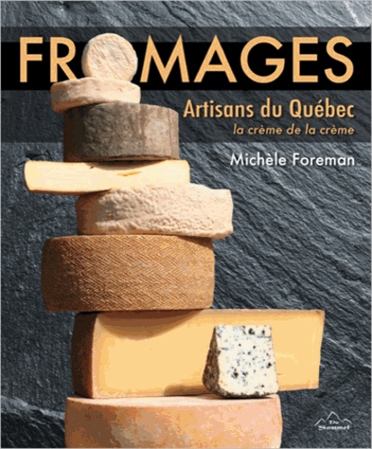 Michèle Foreman - Fromages - Artisans du Québec, la crème de la crème.
