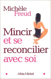 Michèle Freud - Mincir Et Se Reconcilier Avec Soi.