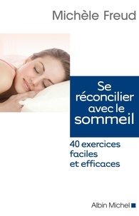Michèle Freud - Se réconcilier avec le sommeil - 40 exercices faciles et efficaces.