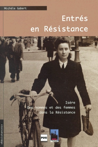 Michèle Gabert - Entrés en Résistance - Isère, des hommes et des femmes dans la Résistance.