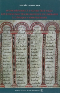 Michèle Gaillard - D'une réforme à l'autre (816-934) : les communautés religieuses en Lorraine à l'époque carolingienne.