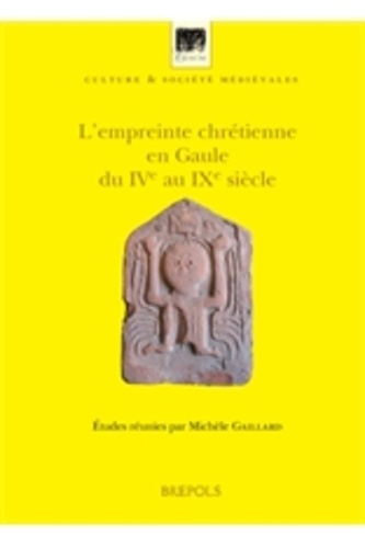 Michèle Gaillard - Empreinte chrétienne en Gaule du IVe au IXe siècle.