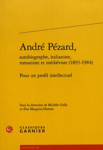 André Pézard, autobiographe, italianiste, romaniste et médiéviste (1893-1984). Pour un profil intellectuel
