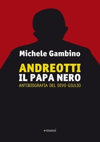 Michele Gambino - Andreotti - Il Papa nero - Antibiografia del divo Giulio.