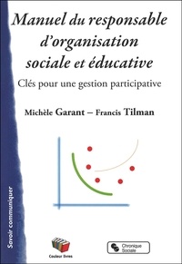Michèle Garant et Francis Tilman - Manuel du responsable d'organisation sociale et éducative - Clés pour une gestion participative.