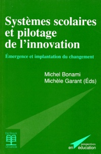 Michèle Garant et  Collectif - Systemes Scolaires Et Pilotage De L'Innovation. Emergences Et Implantation Du Changement.