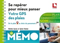 Michèle Garulo et Sylvie Palmier - Se repérer pour mieux panser : votre GPS des plaies - De la plaie au choix du pansement.