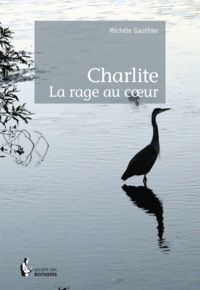 Michèle Gauthier - Charlite - la rage au coeur.