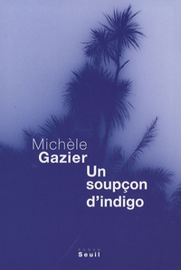 Michèle Gazier - Un soupçon d'indigo.