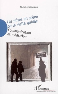 Michèle Gellereau - Les mises en scène de la visite guidée - Communication et médiation.