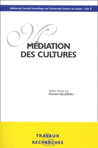 Michèle Gellereau - Mediations Des Cultures. Actes Des Journees D'Etudes 26-27 Mars 1999, Maison De La Recherche Universitaire De Lille 3.