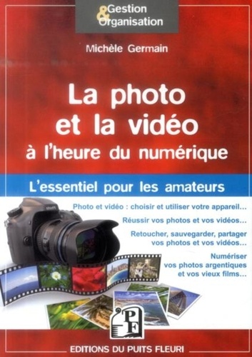 Michèle Germain - La photo et la vidéo à l'heure du numérique - Guide d'utilisation & conseils pour amateurs.
