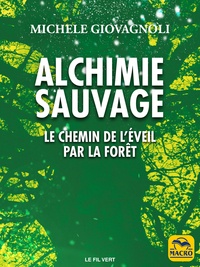 Michele Giovagnoli - Alchimie sauvage - Le chemin de l'éveil par la forêt.