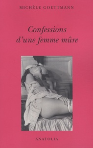 Michèle Goettmann - Confessions d'une femme mûre.
