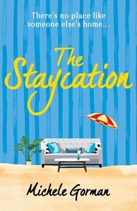 Michele Gorman - The Staycation - A hilarious tale of heartwarming friendship, fraught families and happy ever afters.