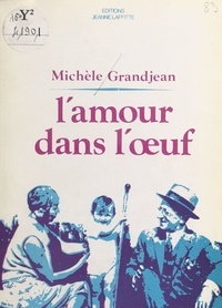 Michèle Grandjean - L'Amour dans l'œuf.