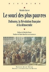 Michèle Grenot - Le souci des plus pauvres - Dufourny, la Révolution française et la démocratie.