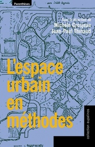 Michèle Grosjean et Jean-Paul Thibaud - L'Espace Urbain En Methodes.