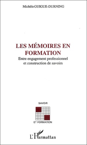 Michèle Guigue-Durning - Les mémoires en formation - Entre engagement professionnel et construction de savoirs.