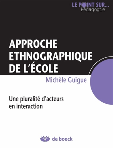 Michèle Guigue - Ethnographies de l'école - Une pluralité d'acteurs en interaction.