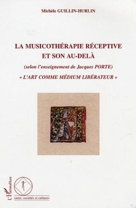 Michèle Guillin-Hurlin - La musicothérapie réceptive et son au-delà (selon l'enseignement de Jacques Porte) - "L'art comme médium libérateur".
