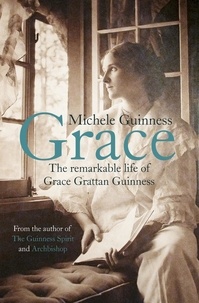 Michele Guinness - Grace - The Remarkable Life of Grace Grattan Guinness.